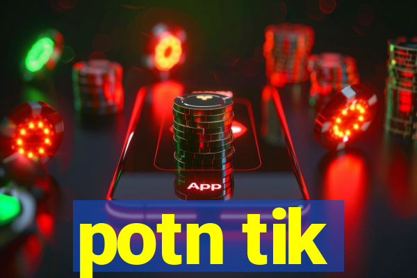 potn tik